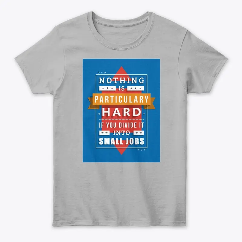 Nothing is Hard, Motivational shirt