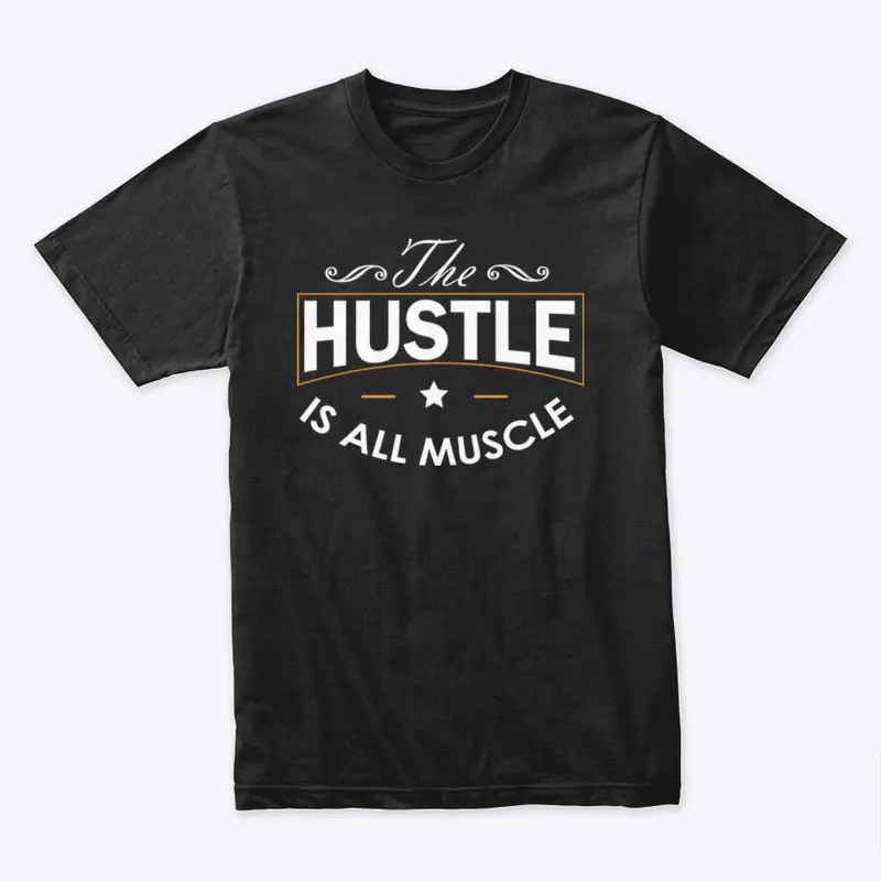 The Hustle Is All Muscle 