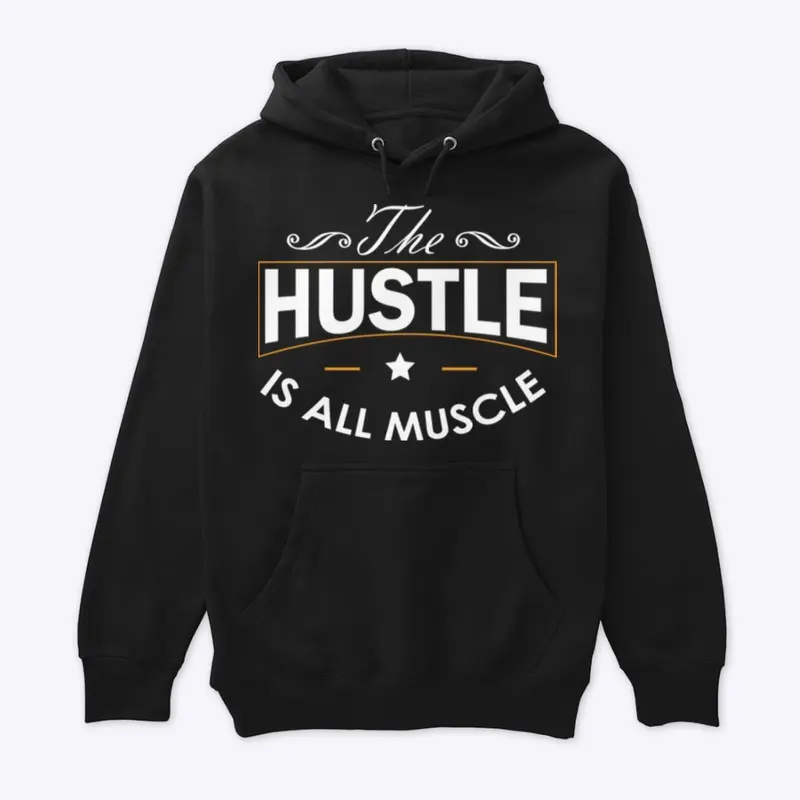 The Hustle Is All Muscle 