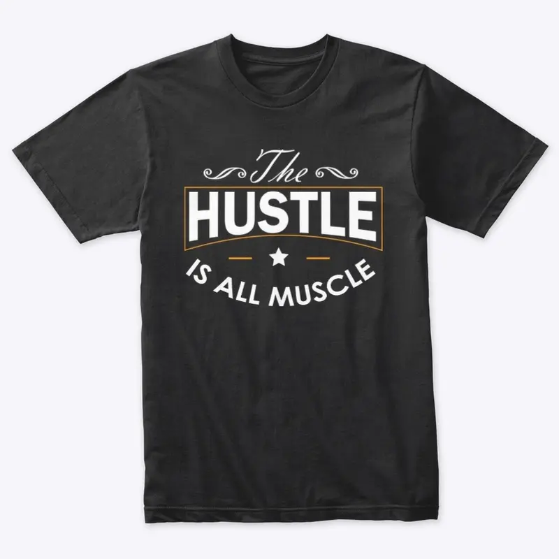 The Hustle Is All Muscle 