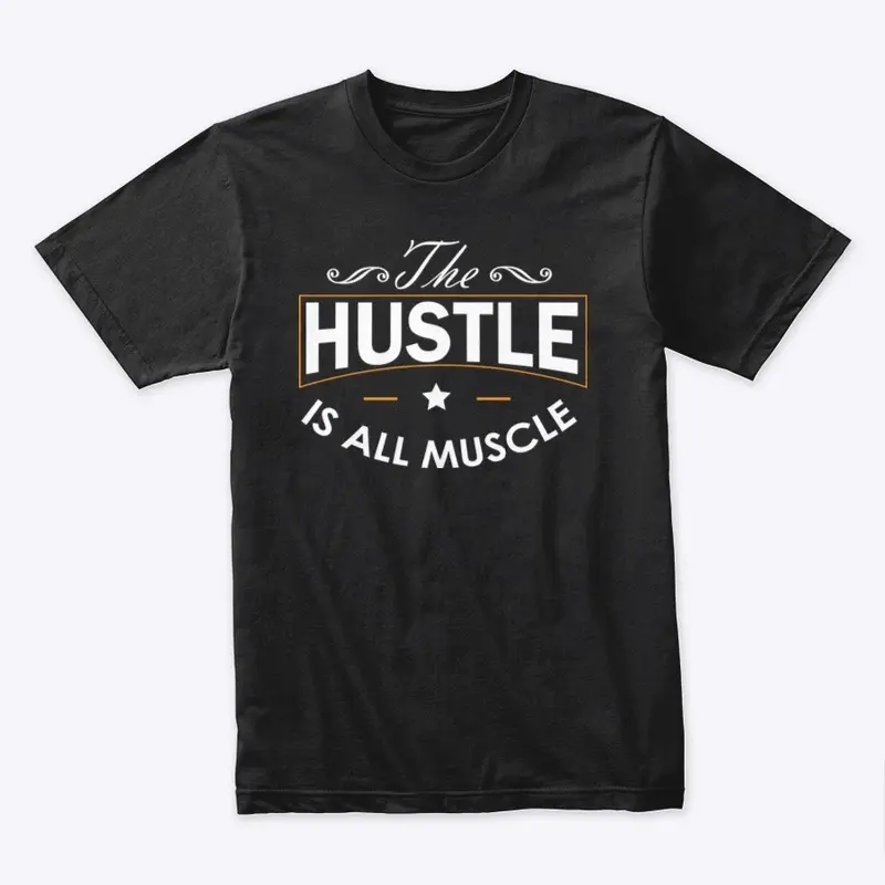 The Hustle Is All Muscle 