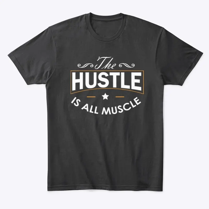 The Hustle Is All Muscle 