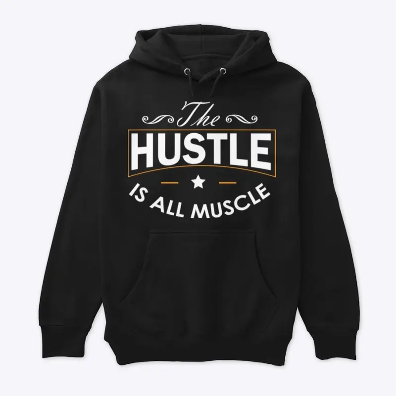 The Hustle Is All Muscle 